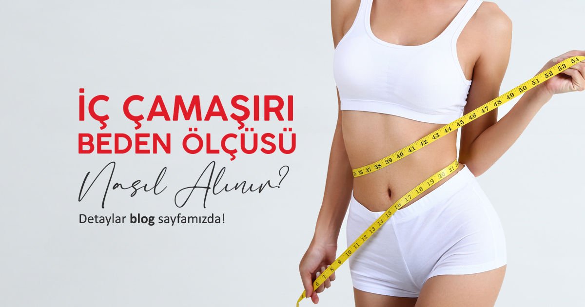 İç Çamaşırı Beden Ölçüsü Nasıl Alınır?