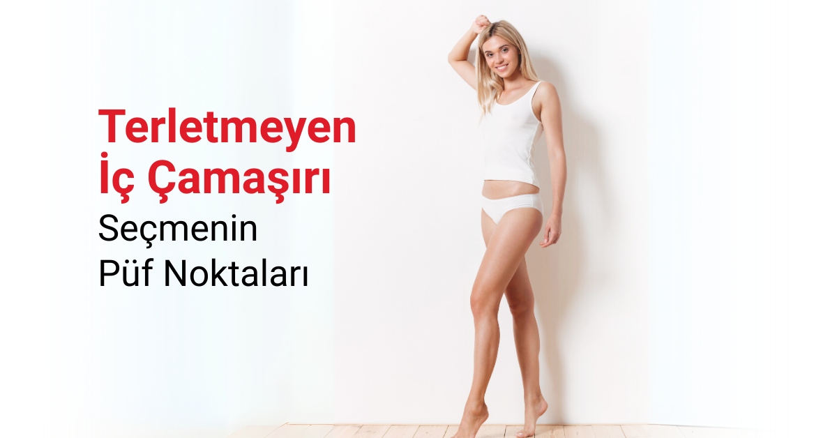 Terletmeyen İç Çamaşırı Seçmenin Püf Noktaları