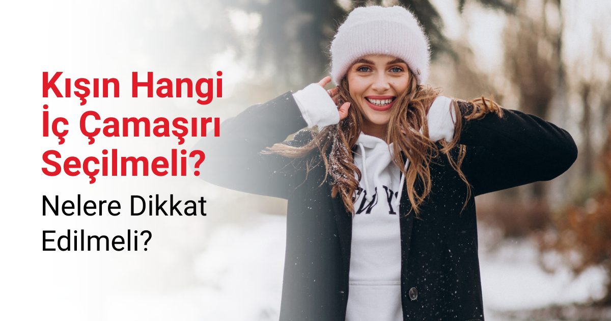 Kışın Hangi İç Çamaşırı Seçilmeli? Nelere Dikkat Edilmeli?