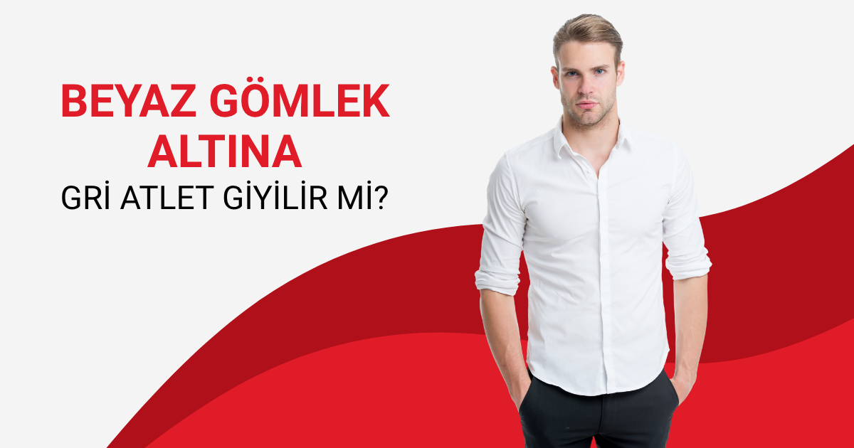 Beyaz Gömlek Altına Gri Atlet Giyilir Mi?
