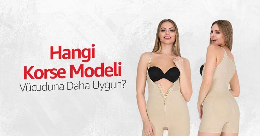 Hangi Korse Modeli Vücuduna Daha Uygun?