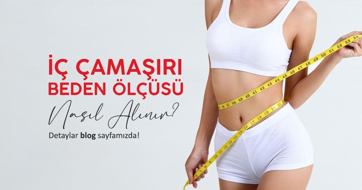İç Çamaşırı Beden Ölçüsü Nasıl Alınır?
