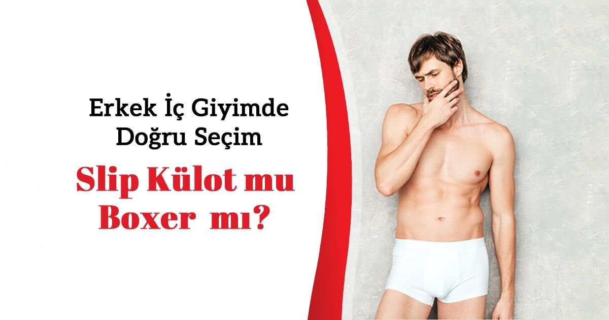 Erkek İç Giyimde Doğru Seçim Slip Külot mu Boxer mı?
