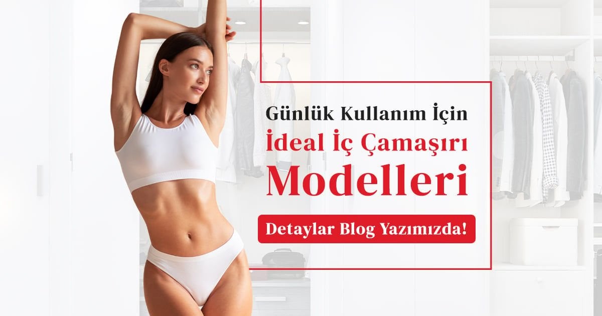 Günlük Kullanım İçin İdeal İç Çamaşırı Modelleri