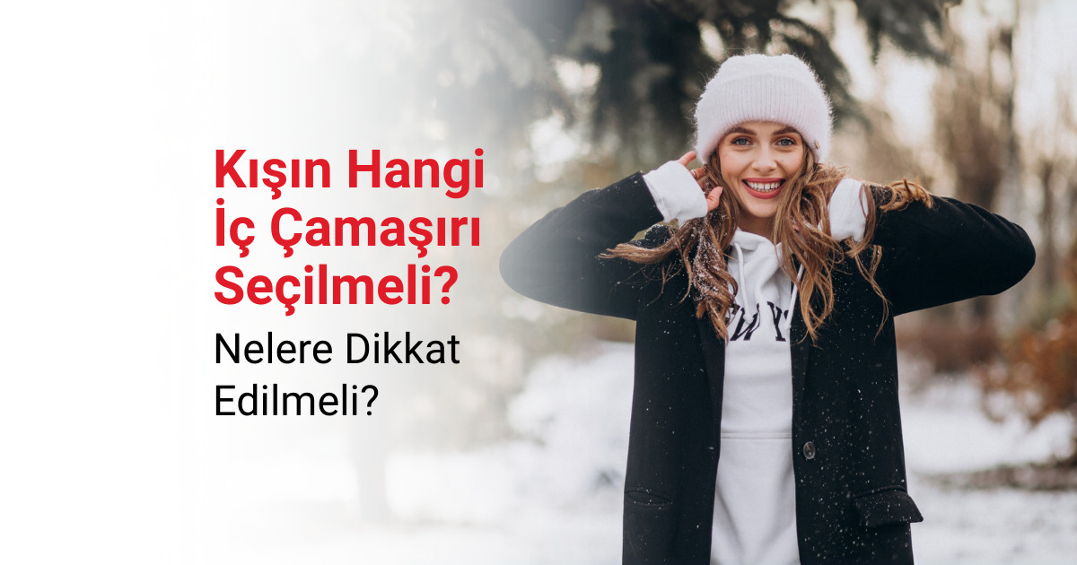 Kışın Hangi İç Çamaşırı Seçilmeli? Nelere Dikkat Edilmeli?