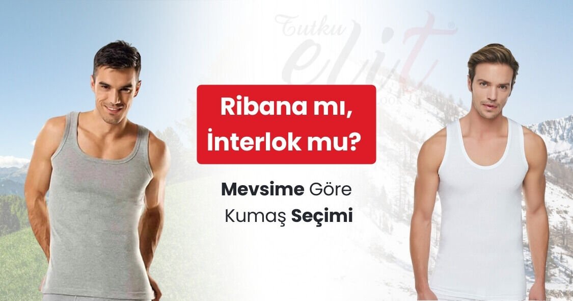 Ribana mı, İnterlok mu? Mevsime Göre Kumaş Seçimi