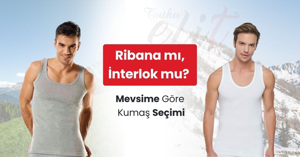 Ribana mı, İnterlok mu? Mevsime Göre Kumaş Seçimi