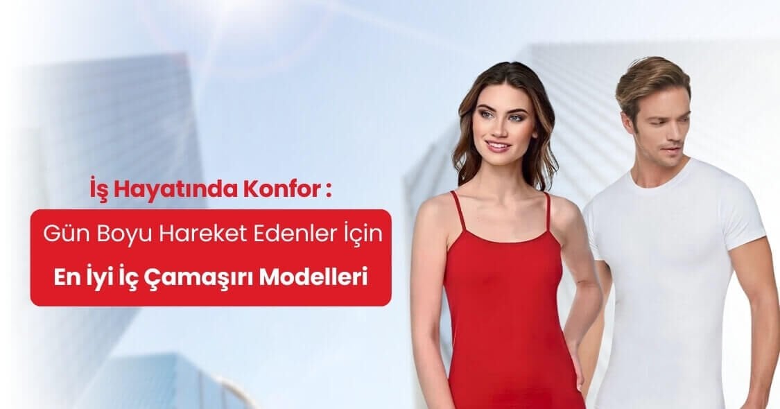 İş Hayatında Konfor: Gün Boyu Hareket Edenler İçin En İyi İç Çamaşırı Modelleri