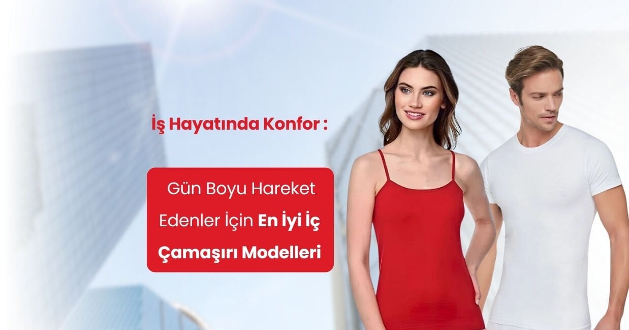 İş Hayatında Konfor: Gün Boyu Hareket Edenler İçin En İyi İç Çamaşırı Modelleri