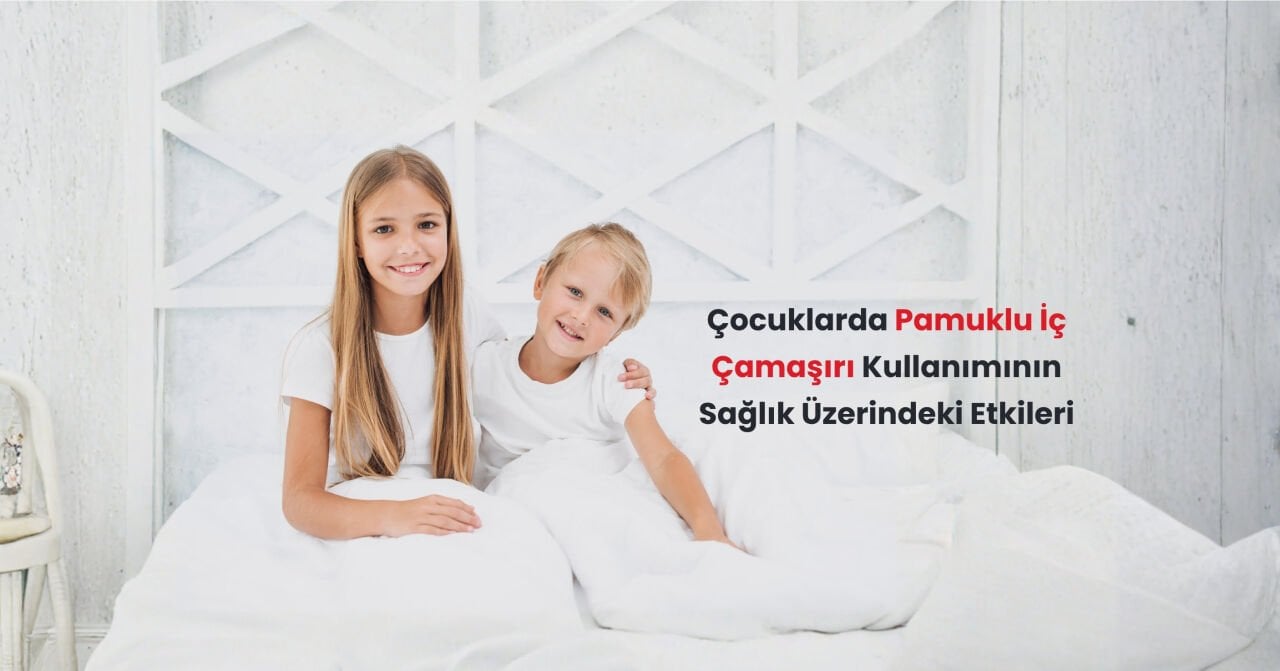 Çocuklarda Pamuklu İç Çamaşırı Kullanımı: Cilt Sağlığını Koruyan Doğru Seçim Rehberi