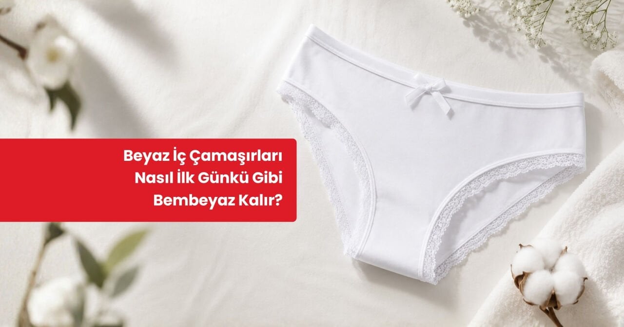 Beyaz İç Çamaşırları Nasıl İlk Günkü Gibi Bembeyaz Kalır?