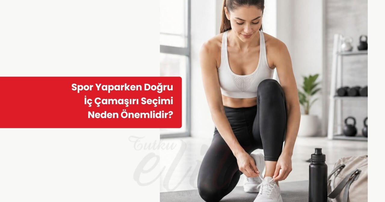 Spor Yaparken İç Çamaşırı Seçimi Neden Önemli?