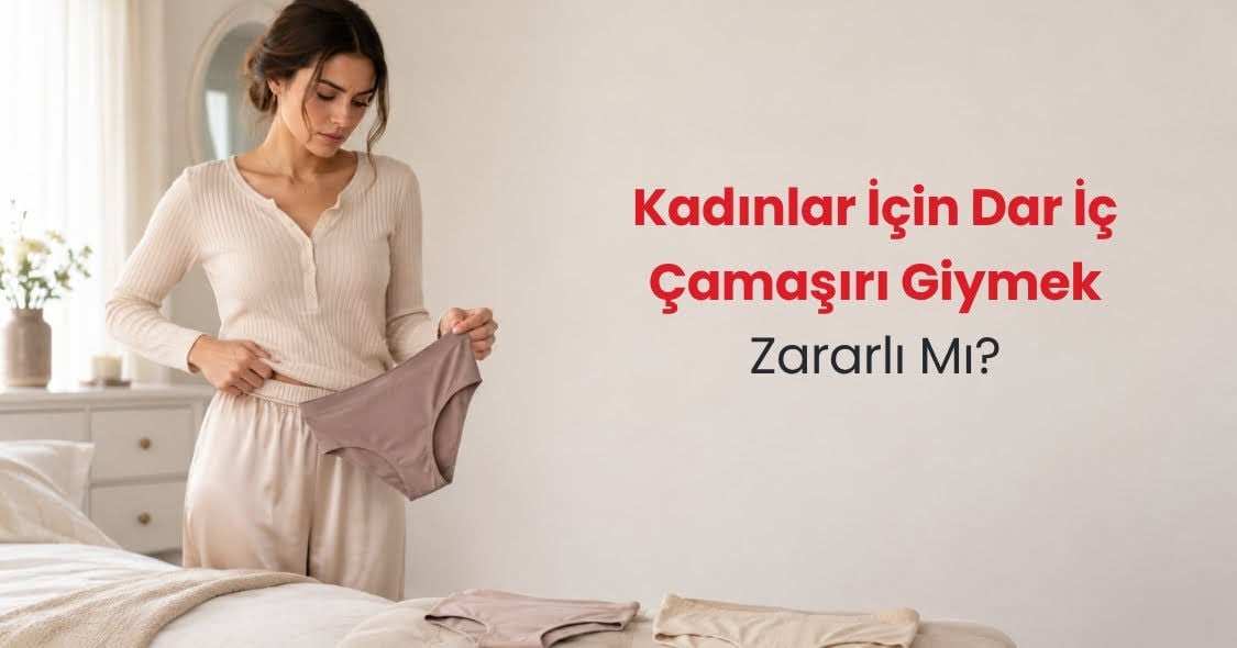 Dar İç Çamaşırı Giymek Kadınlar İçin Zararlı Mı?