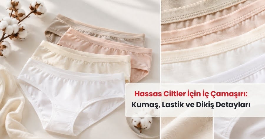 Hassas Ciltler İçin İç Çamaşırı Nasıl Seçilir?