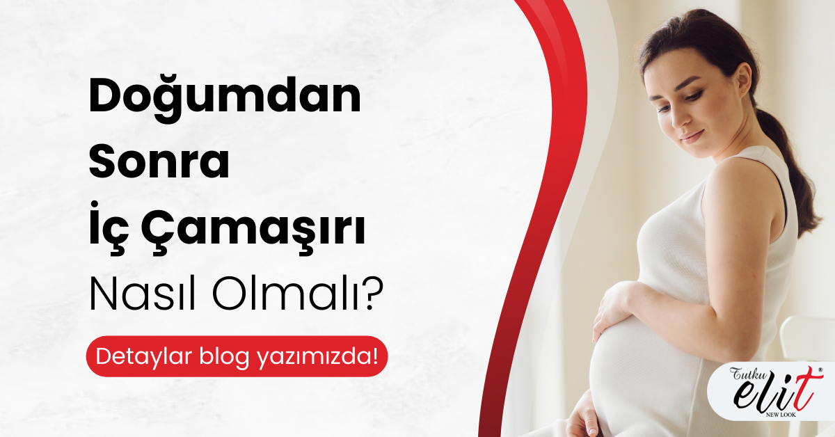 Doğum Sonrası İç Çamaşırı Nasıl Seçilir? Lohusalık Dönemi İçin Rehber